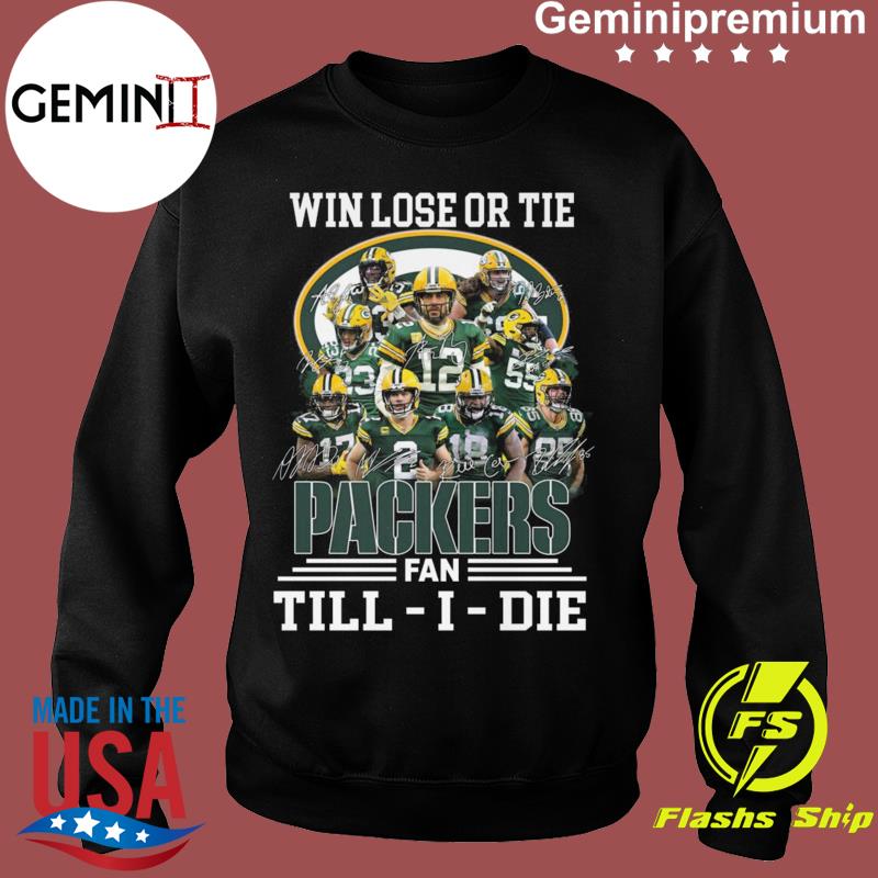 Im Green Bay Packers Fan Till I Die Shirt, hoodie, sweater, long