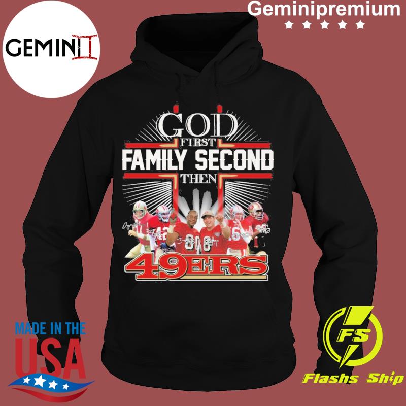 Original God First Family Second Then San Francisco 49ers T-shirt,Sweater,  Hoodie, And Long Sleeved, Ladies, Tank Top