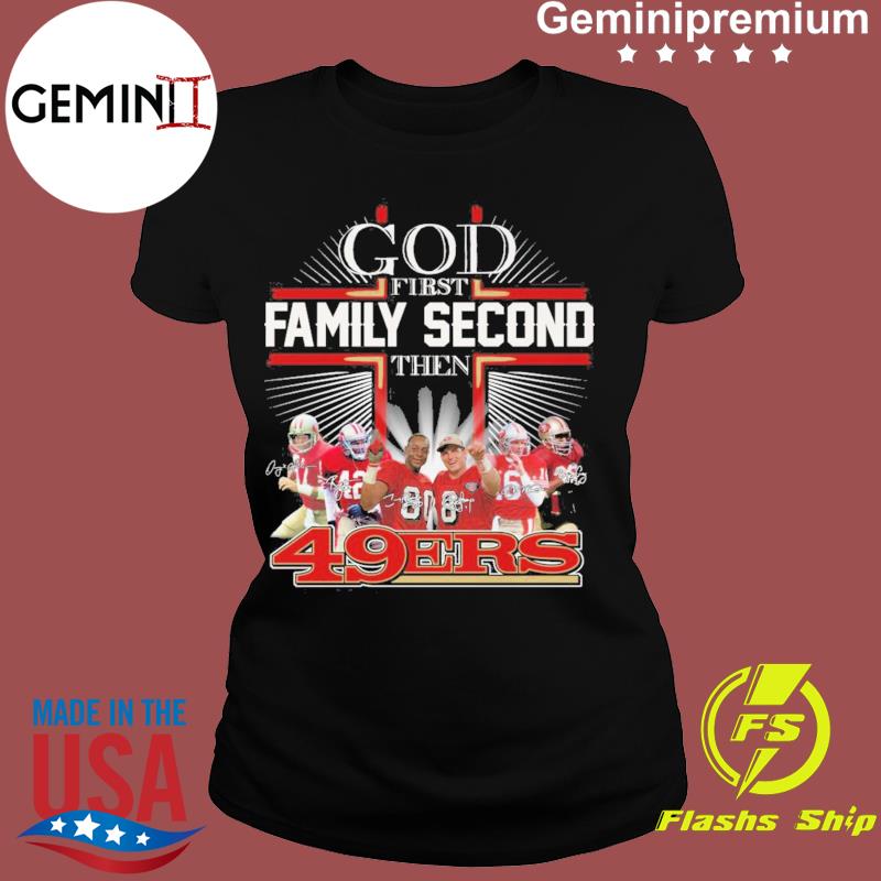 Original God First Family Second Then San Francisco 49ers T-shirt,Sweater,  Hoodie, And Long Sleeved, Ladies, Tank Top