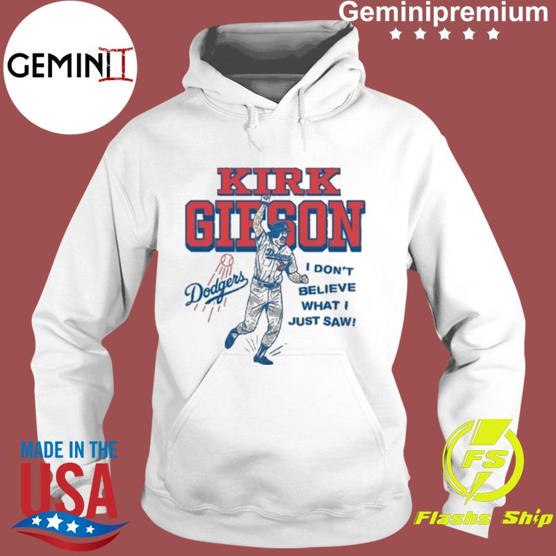 Mlb Los Angeles Dodgers Kirk Gibson I Don't Believe What I Just Saw Shirt,  hoodie, sweater, long sleeve and tank top