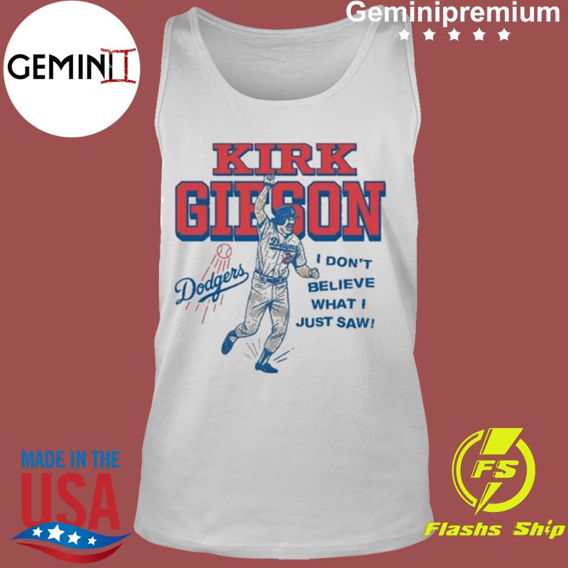 Mlb Los Angeles Dodgers Kirk Gibson I Don't Believe What I Just Saw Shirt,  hoodie, sweater, long sleeve and tank top