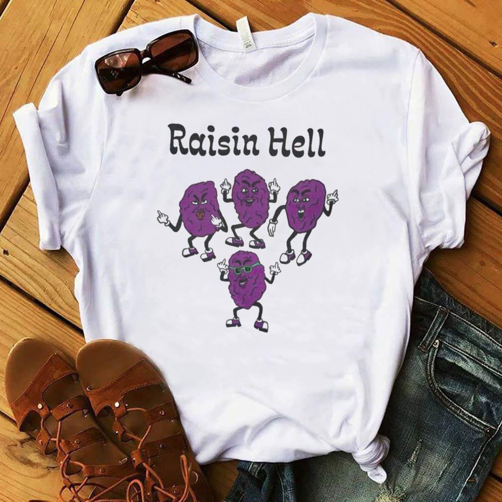 raisin hell shirt