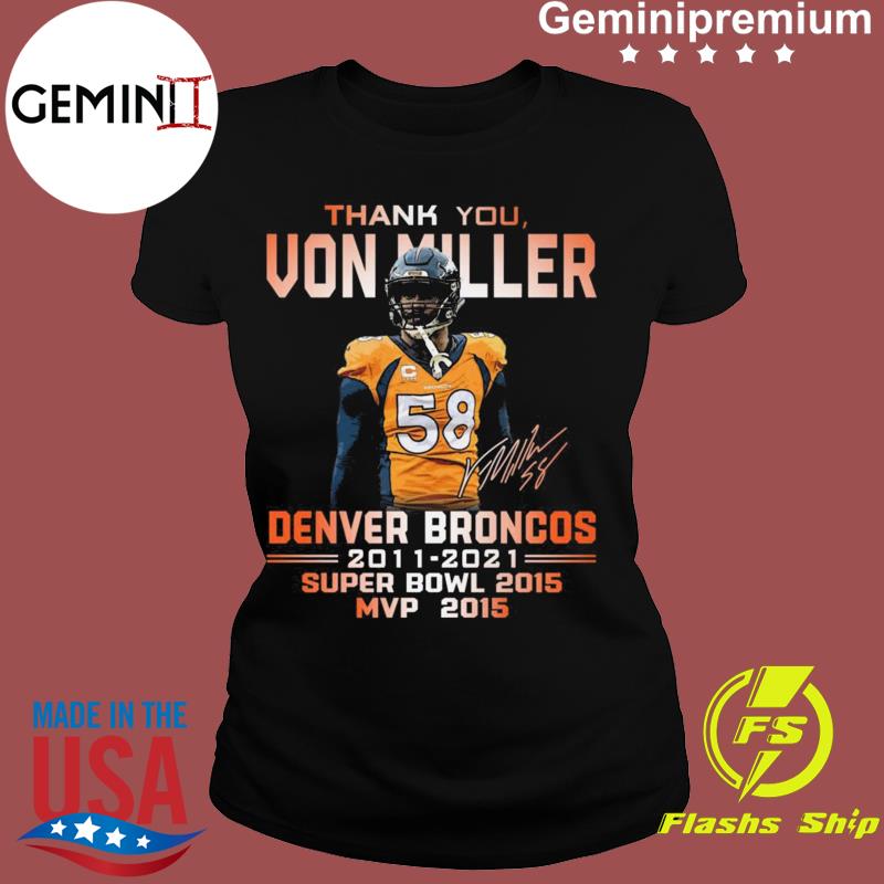 Thank you von miller denver broncos 2011 2021 super bowl 2015 mvp 2015 shirt