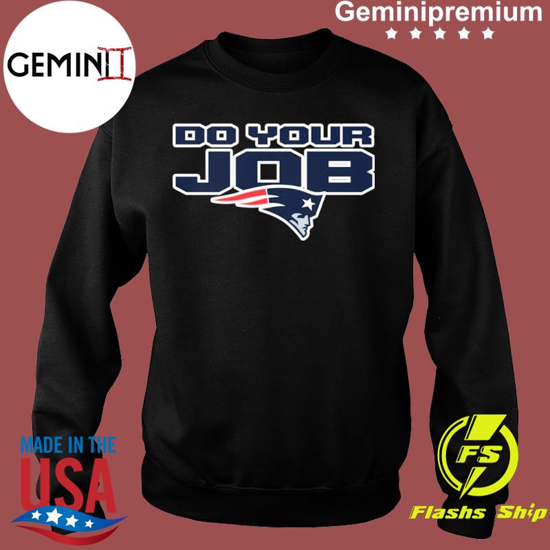 Do Your Job Patriots New England T-Shirt, hoodie, sweater, long