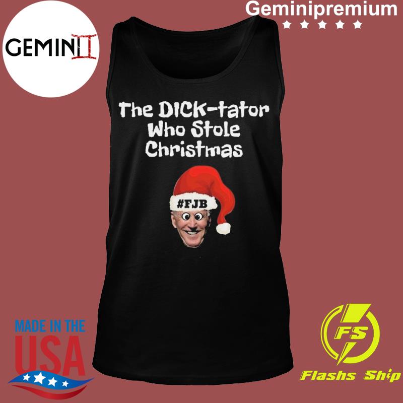 The Dick-Tator Who Stole Christmas Santa Biden FJB Shirt, hoodie, sweater, ladies v-neck and tank top