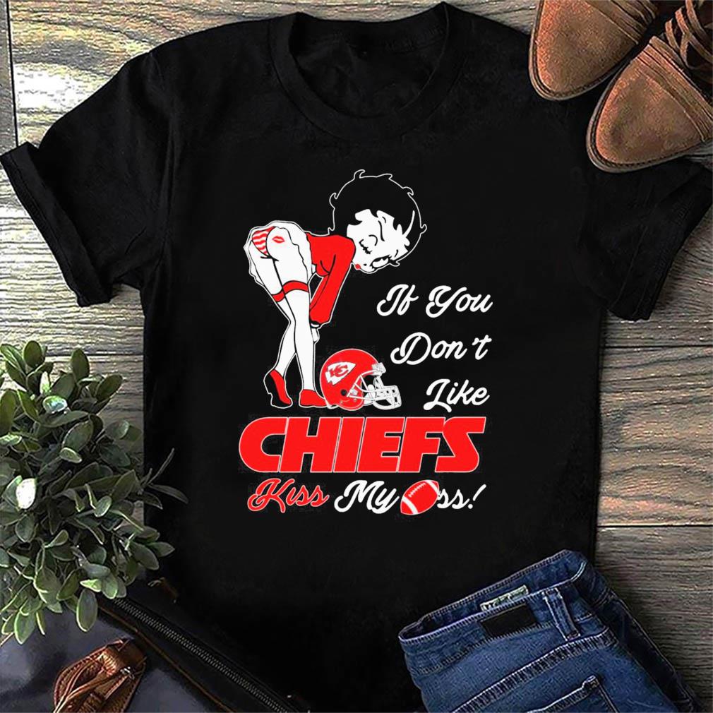 Betty Boop If You Don't Like Chiefs Kiss My Ass 2022 Shirt, hoodie,  sweater, ladies v-neck and tank top