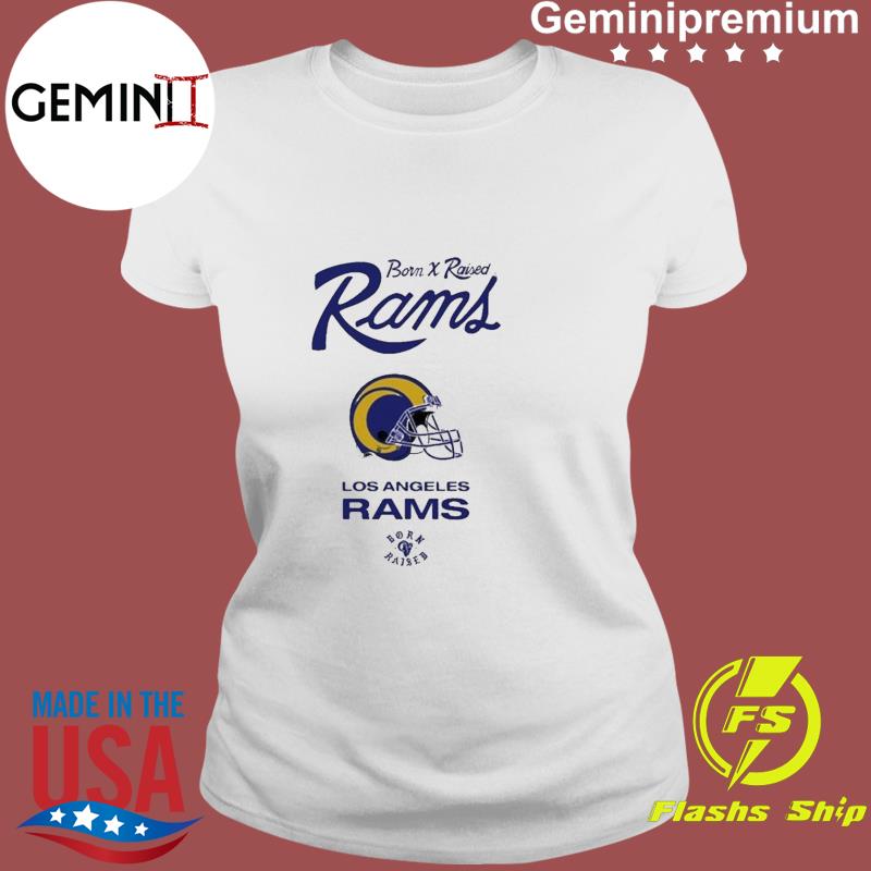 Born Raise Rams House Shirt Los Angeles Fans, hoodie, sweater, ladies  v-neck and tank top