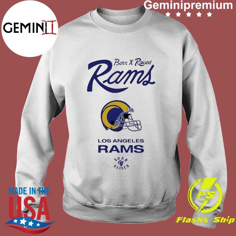 Born Raised Rams Los Angeles Rams Shirt, hoodie, sweater, long sleeve and  tank top