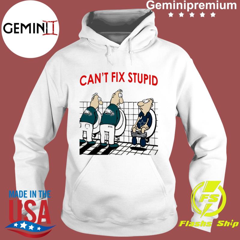 Cant Fix Stupid Funny Philadelphia Eagles Nfl 2022 T-Shirt, hoodie