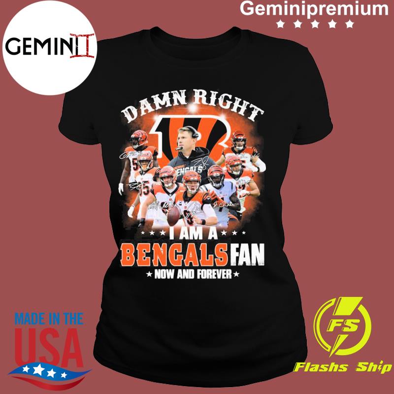 Damn Right I Am A Cincinnati Bengals Fan Now And Forever Signatures Vintage  shirt, hoodie, sweater, long sleeve and tank top