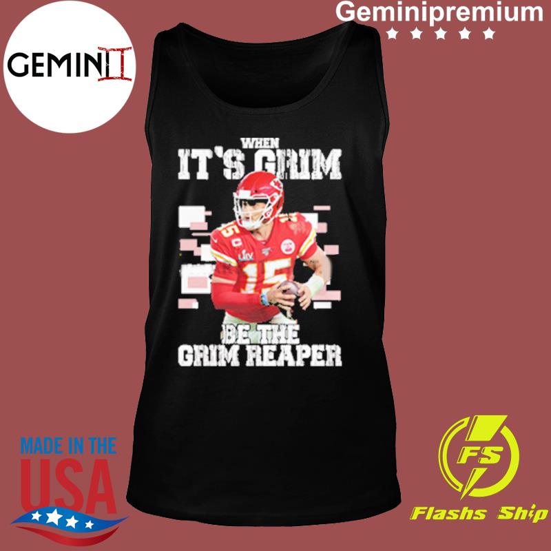 Kansas City Patrick Mahomes When It Is Grim Be The Grim Reaper Tank Top