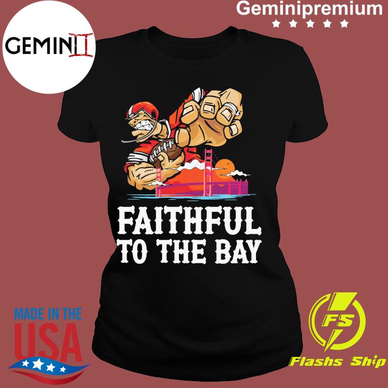 Premium Faithful to The Bay San Francisco 49ers official shirt, hoodie,  sweater, long sleeve and tank top