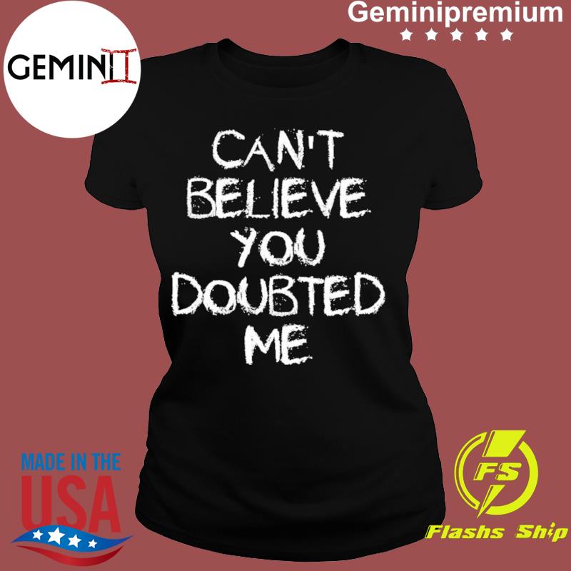 Tennessee Titans Can't Believe You Doubted Me Shirt, hoodie, sweater and  long sleeve