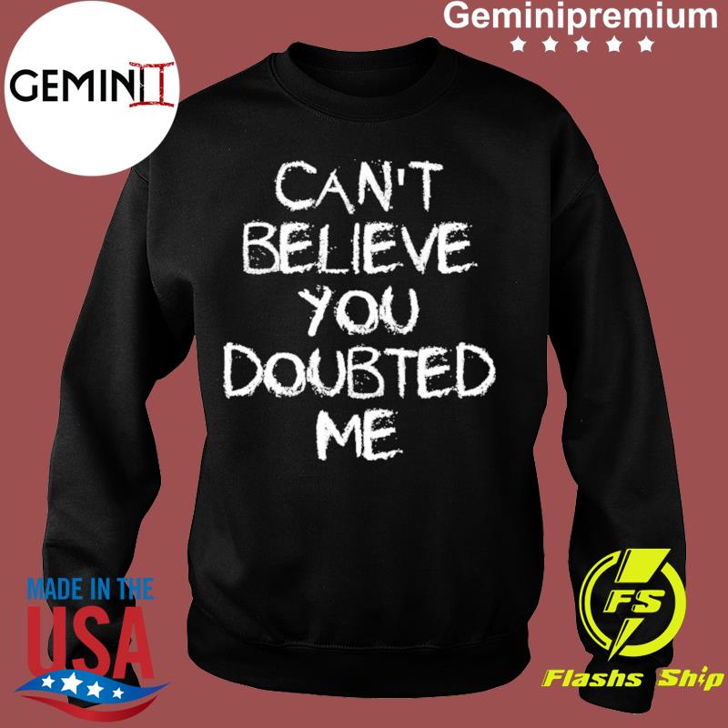 Tennessee Titans Can't Believe You Doubted Me Shirt, hoodie, sweater, long  sleeve and tank top