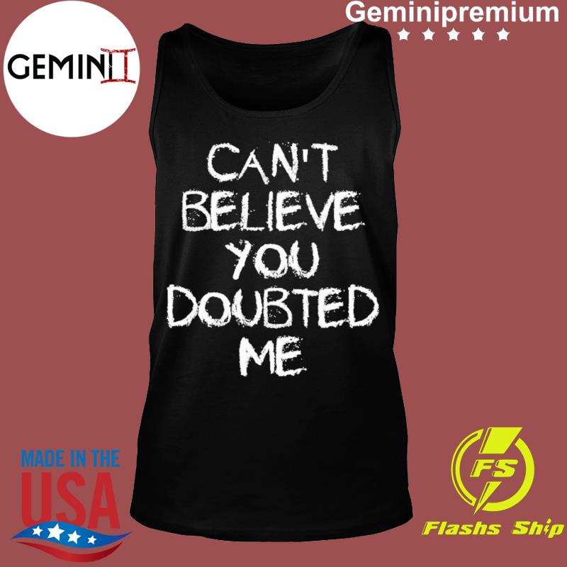 Tennessee Titans Can't Believe You Doubted Me Shirt, hoodie, sweater, long  sleeve and tank top