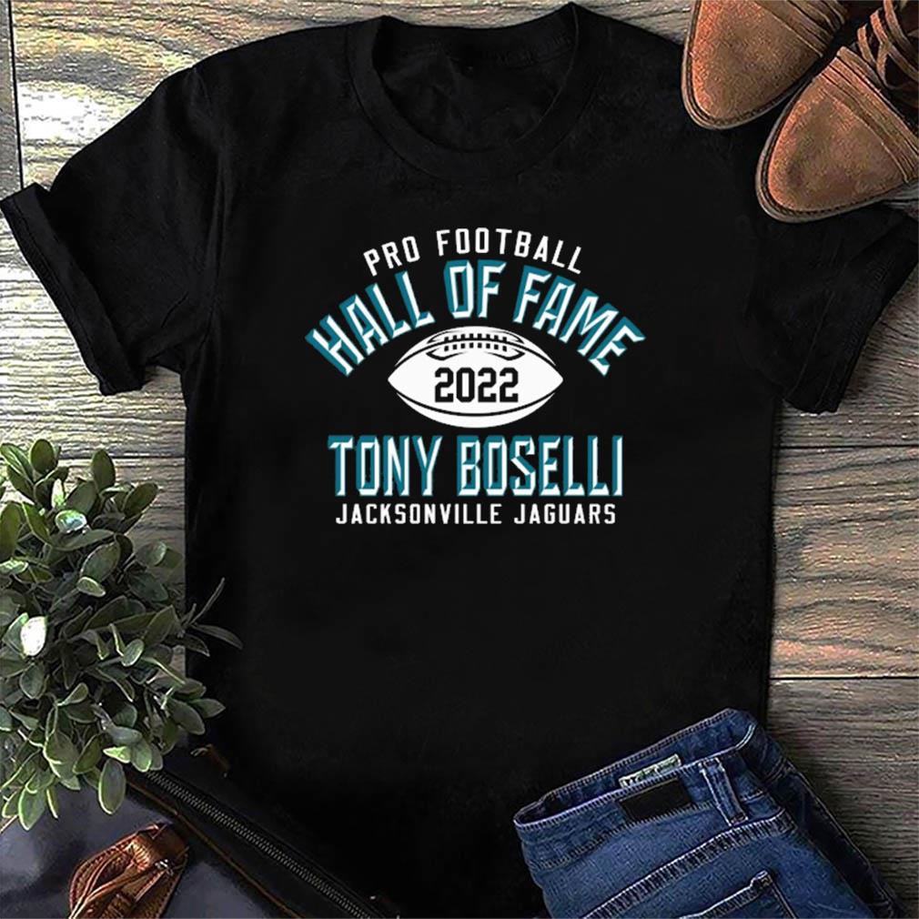 Tony Boselli Pro Football Hall Of Fame 2022 Jacksonville Jaguars shirt,  hoodie, sweater, ladies v-neck and tank top