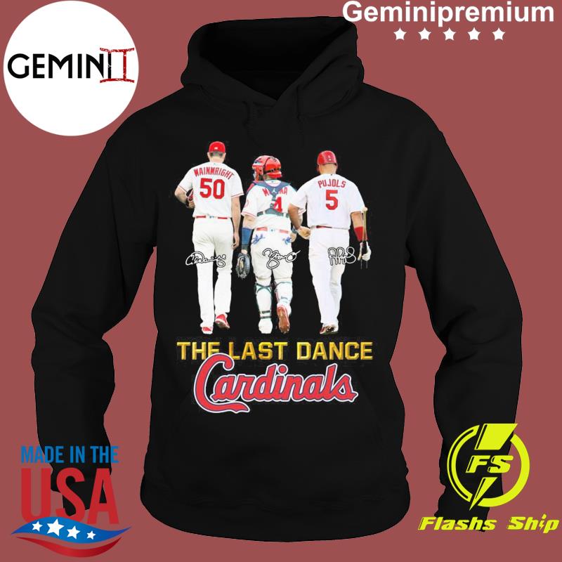 Wainwright Yadier Molina and Pujols the last dance St. Louis Cardinals  signatures shirt, hoodie, sweater, long sleeve and tank top