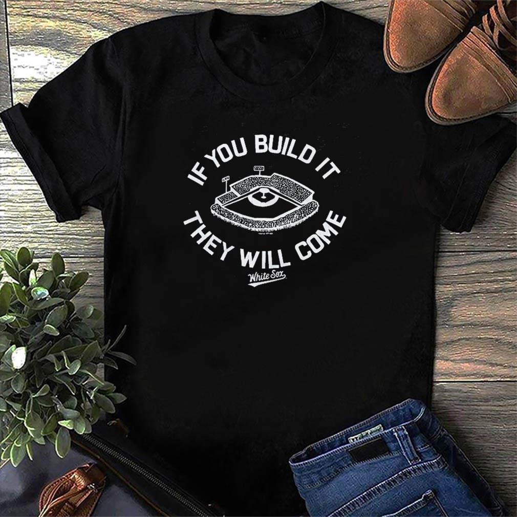 if you build it they will come sox shirt