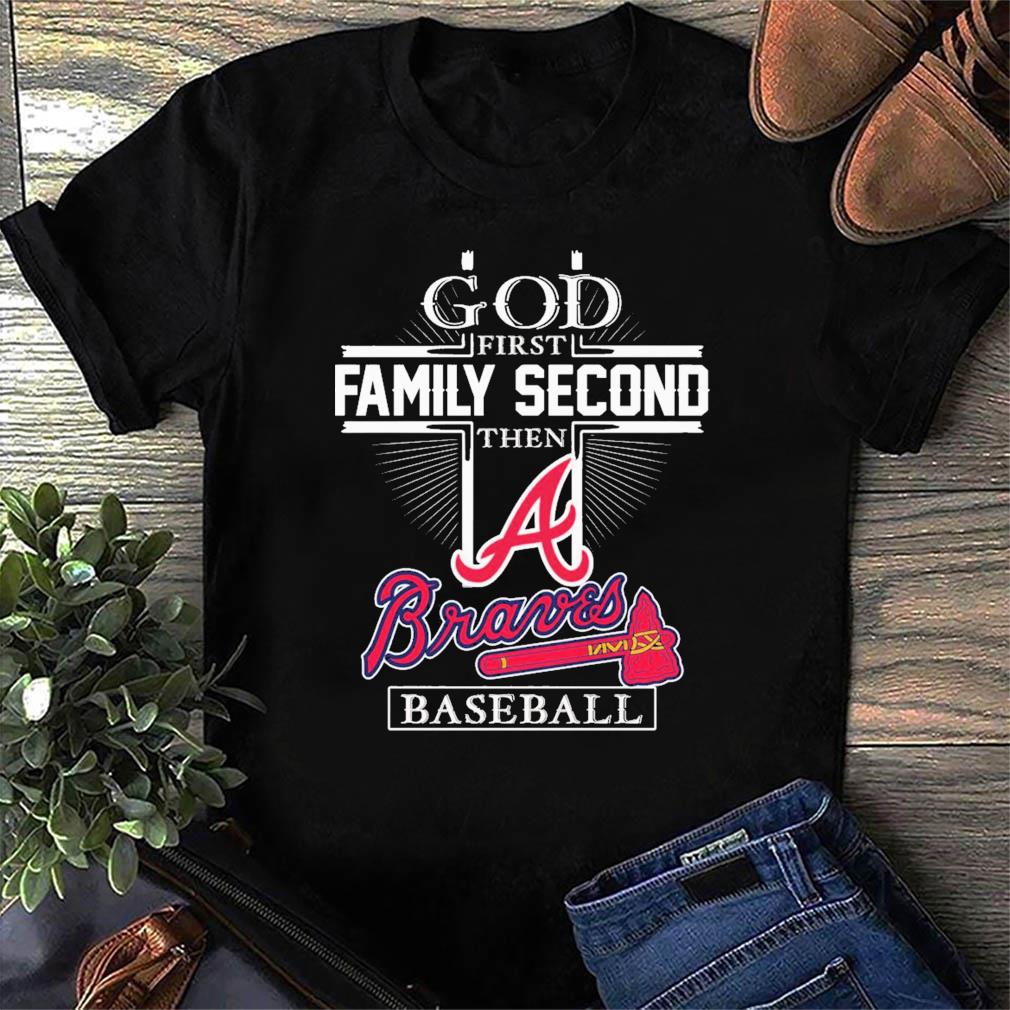 God first family second then Atlanta Braves baseball shirt, hoodie,  sweater, long sleeve and tank top