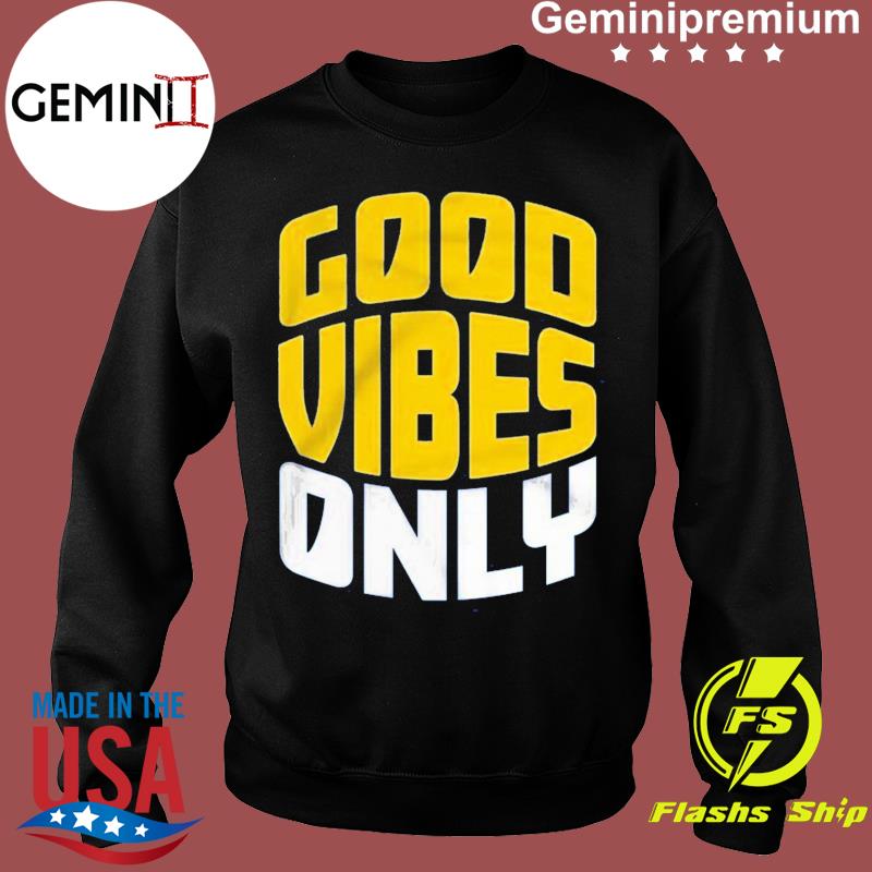 Seattle Mariners Good Vibes Only T-shirt, hoodie, sweater, ladies