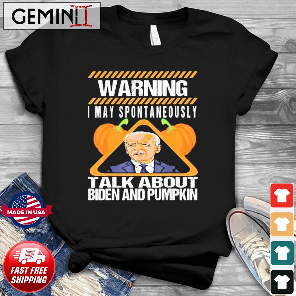 Biden And Pumpkin Warning I May Spontaneously Talk About Shirt