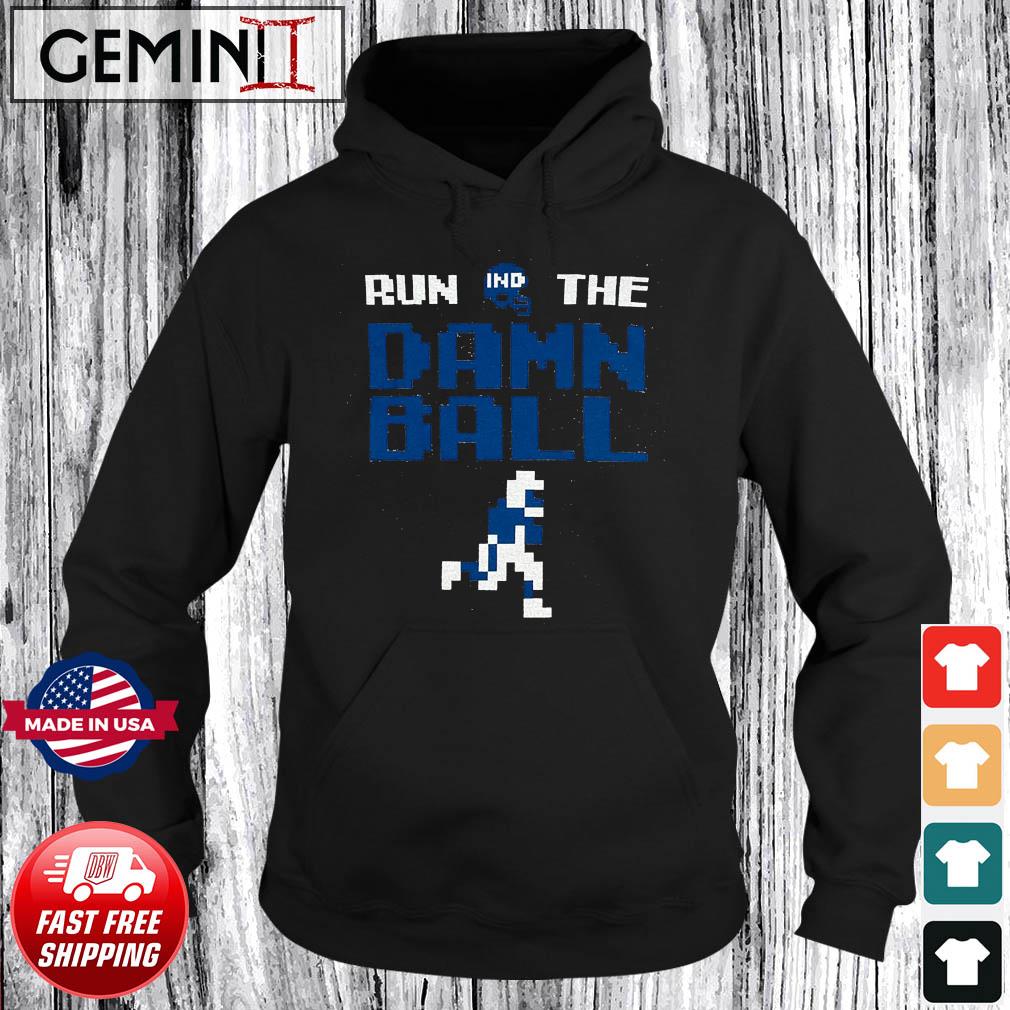 Indianapolis Colts Run The Damn Ball Shirt, hoodie, sweater, ladies v-neck  and tank top
