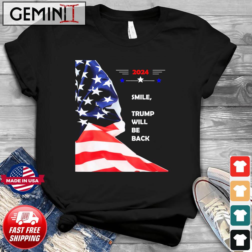 2024 Smile, Trump Will Be Back T-shirt
