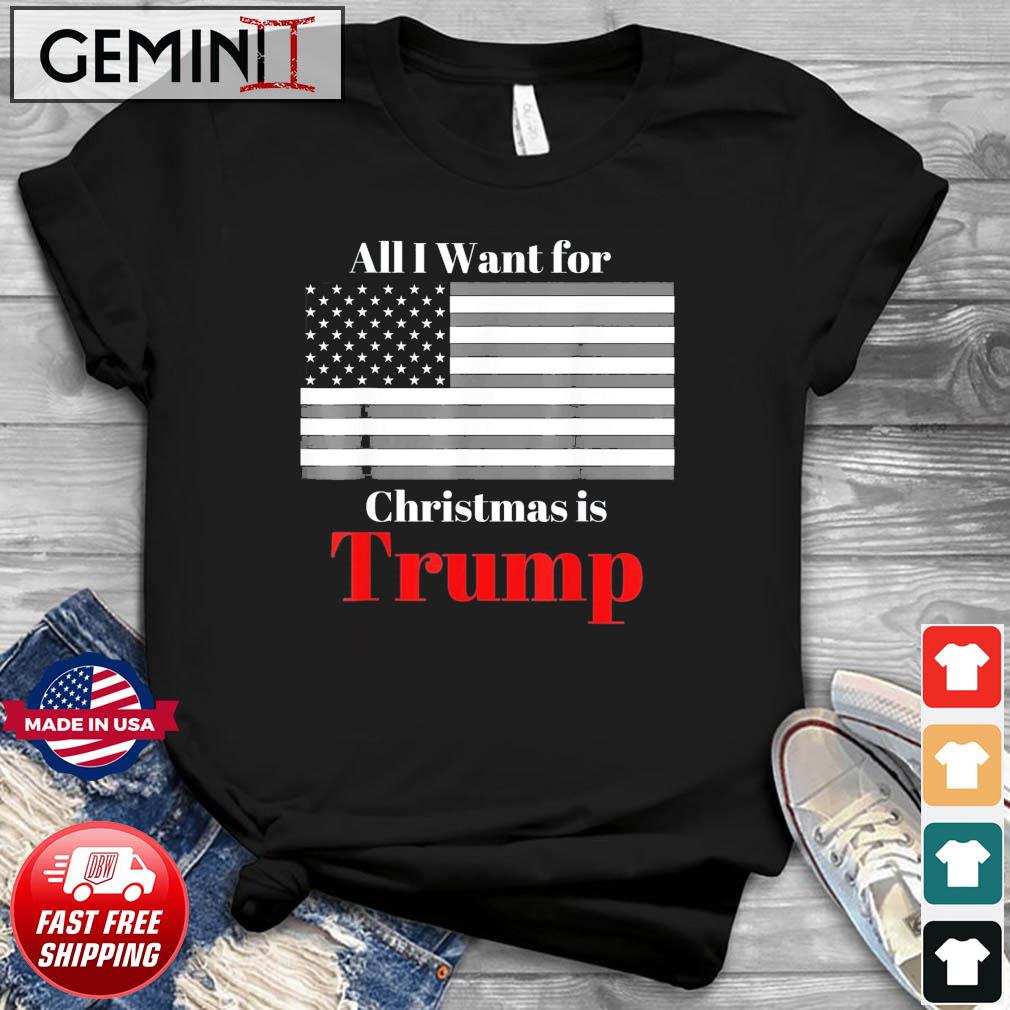 All I Want For Christmas Is Trump American Flag T-Shirt