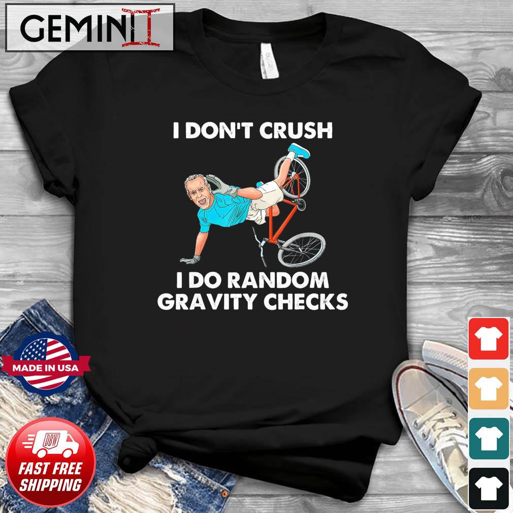 Biden Falling Off I Don't Crush Random Gravity Checks T-Shirt