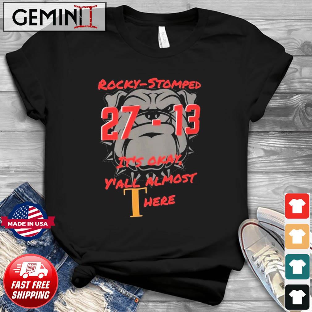 Georgia Bulldogs Rocky-stomped It's Okay Y'all Almost Here 27-13 Shirt