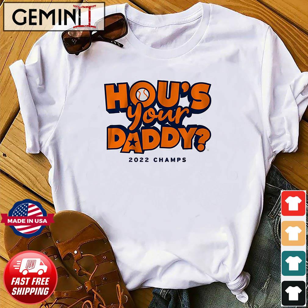 Hou's Your Daddy Houston Astros World Series Champions 2022 Shirt