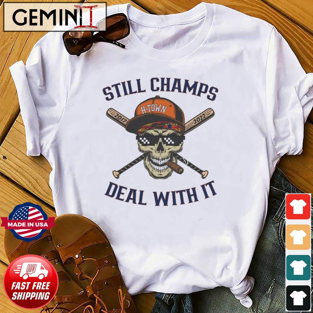 Houston Astros Still Champs Deal With It Skull H-town Shirt