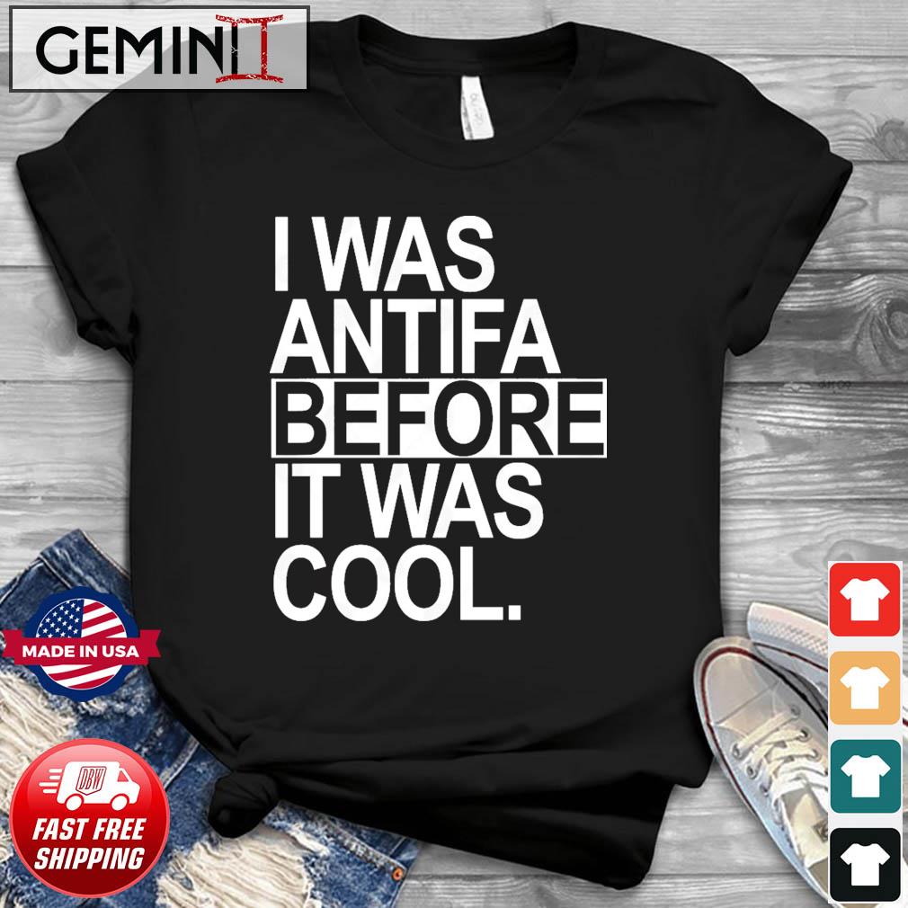 I Was Antifa Before It Was Cool Shirt