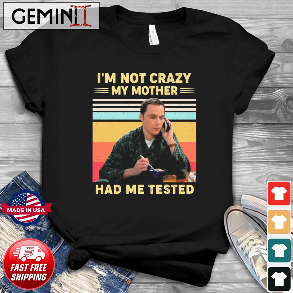 I'm Not Crazy My Mother Me Tested Meme Vintage Shirt