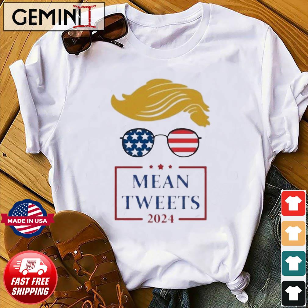 Maga Trump Mean Tweets 2024 Shirt