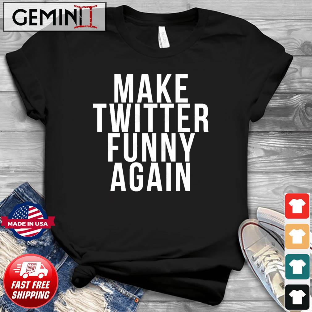 Make Twitter Funny Again - Elon Musk T-Shirt