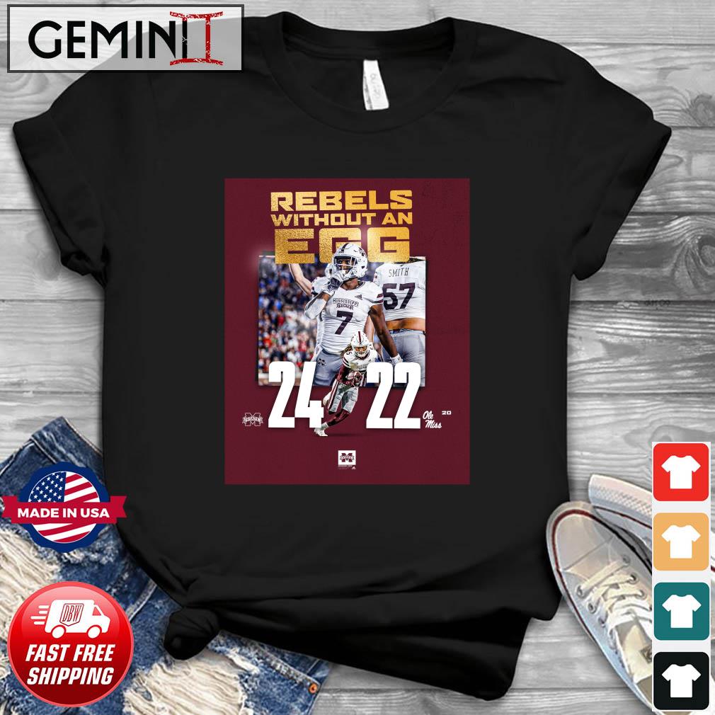 Mississippi State Bulldogs Rebels Without An Egg 24-22 Ole Miss Shirt