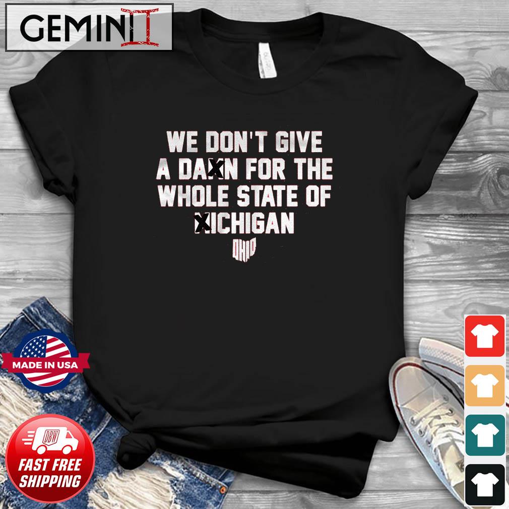 Ohio State Buckeyes We Don't Give A Damn For Whole State Of Michigan Shirt