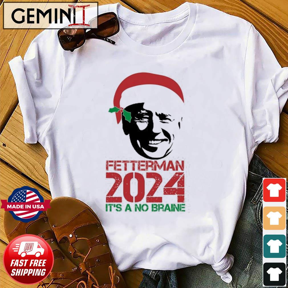 Santa Hat Biden Fetterman 2024 It's A No Brainer Christmas Shirt