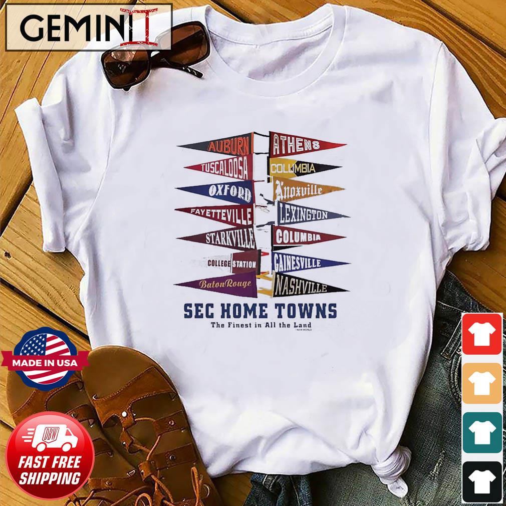 Southeastern Conference SEC Home Towns The Finest In All The Land Shirt