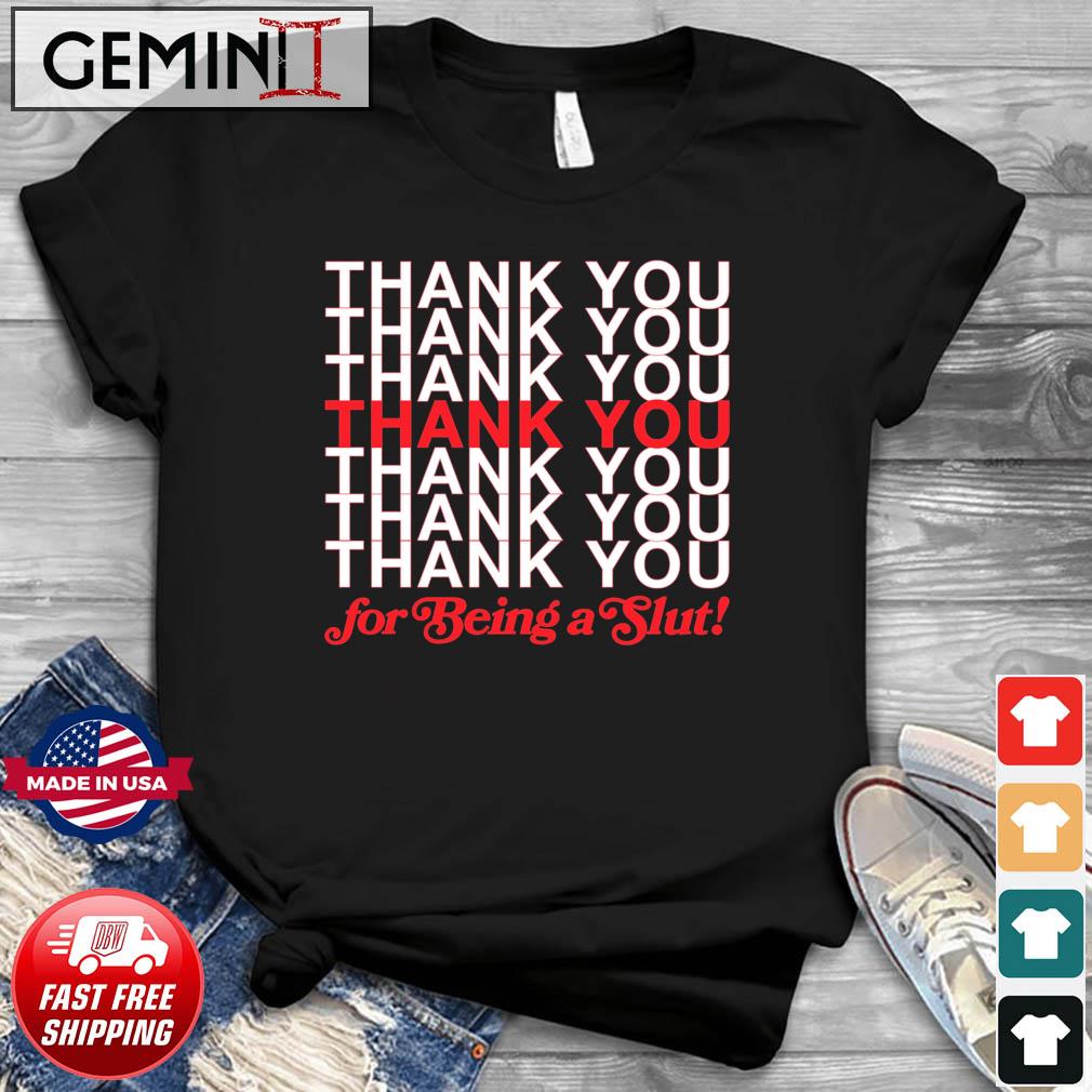 Thank You For Being A Slut Shirt