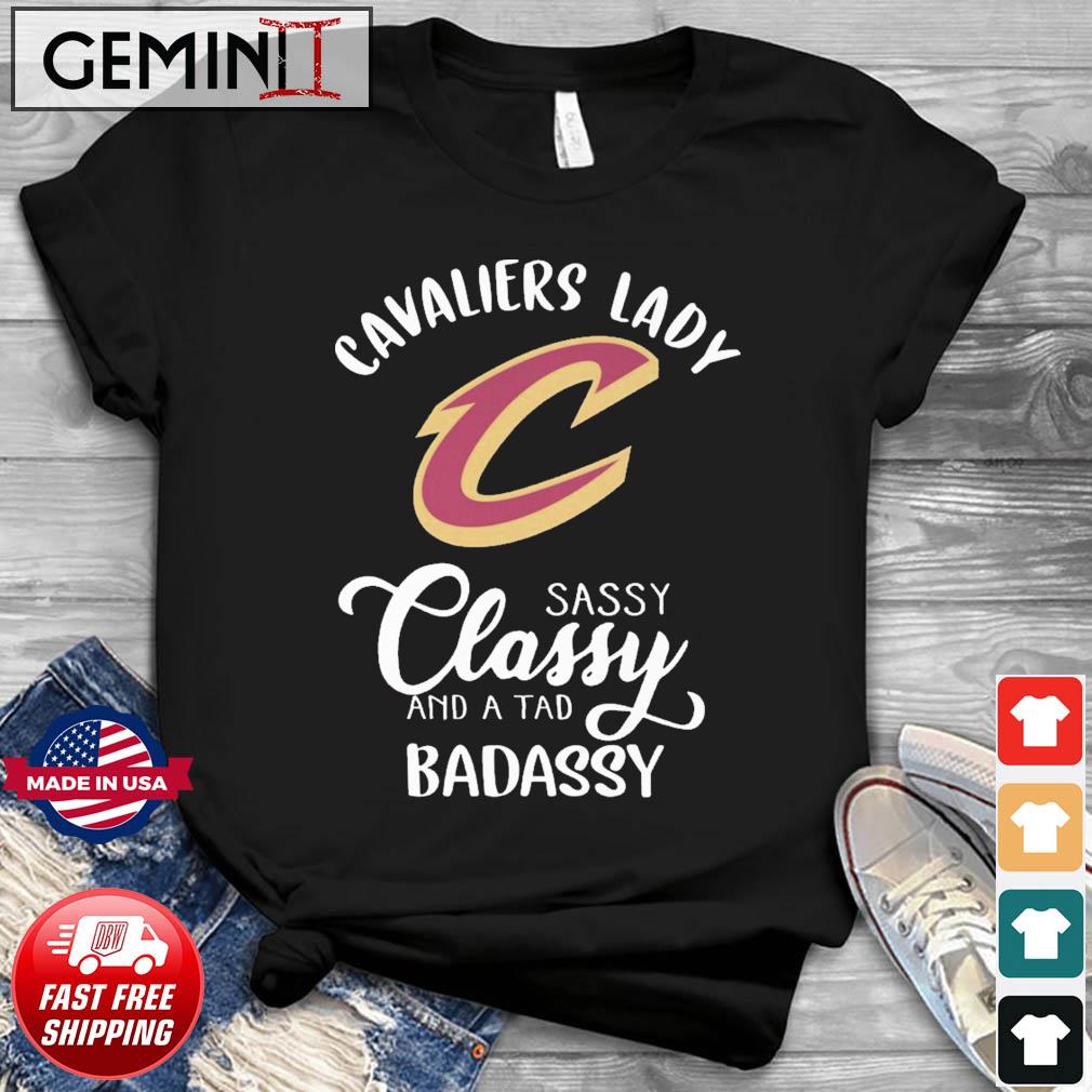 The Cavaliers Lady Sassy Classy And A Tad Badassy Shirt