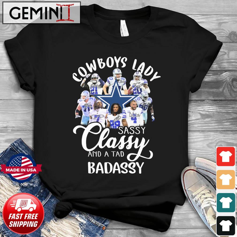 The Dallas Cowboys Lady Sassy Classy And A Tad Badassy Signatures Shirt