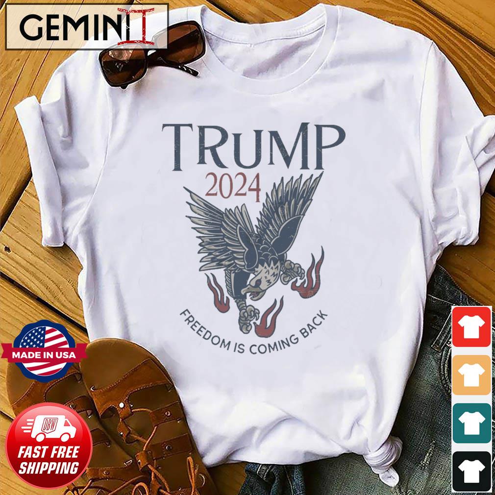 Trump 2024 - Freedom Is Coming Back T-Shirt