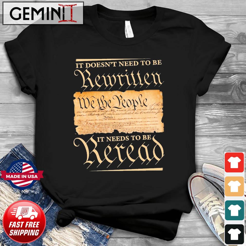We The People It Doesn't Need To Be Rewritten It Needs To Be Reread Shirt