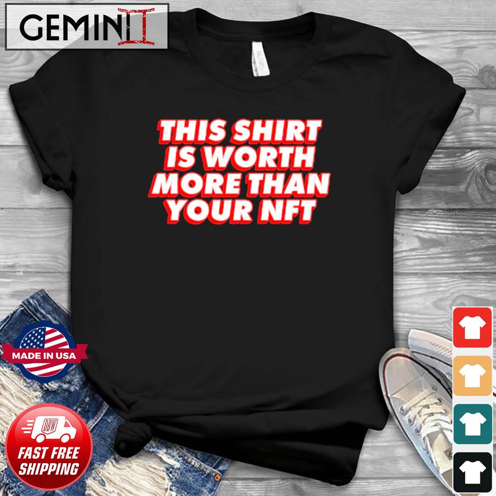 Worth More Than Your NFT Shirt