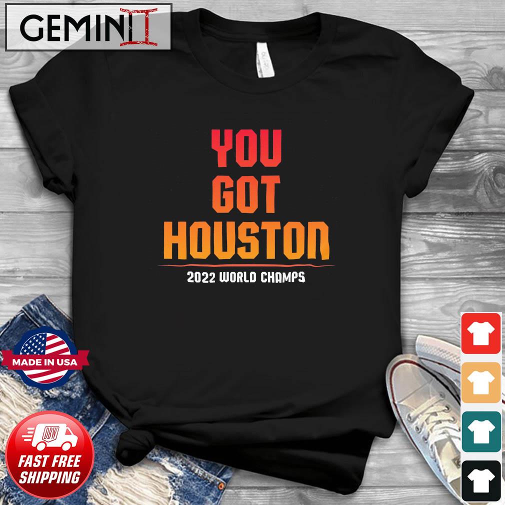 You Got Houston World Champs 2022 Shirt