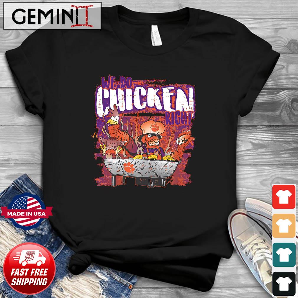 Clemson Tigers We Do Chicken Right Shirt
