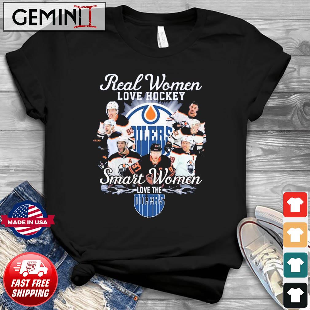 Edmonton Oilers Real Women Love Hockey Smart Women Love The Oilers Shirt