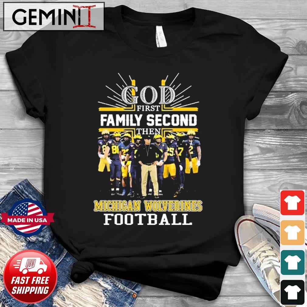 God First Family Second Then Michigan Wolverines Football Team Shirt